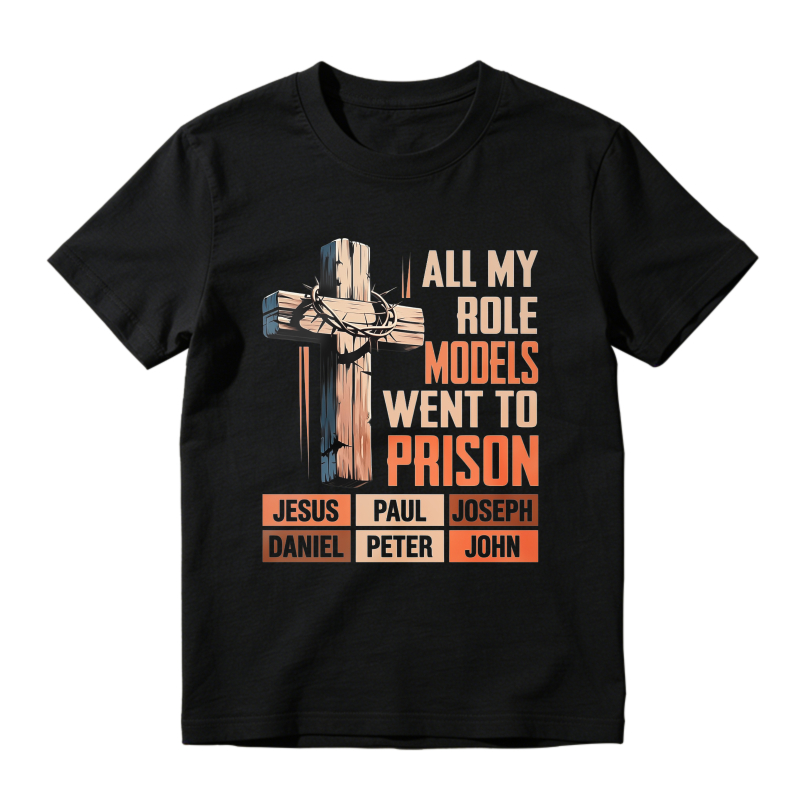 All My Role Models Went To Prison Jesus Paul Joseph Daniel Peter John Cross T-shirt