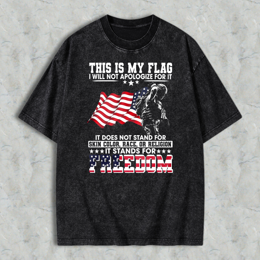 This Is My Flag I Will Not Apologize For It Freedom Patriotic American Flag Graphic Washed T-shirt