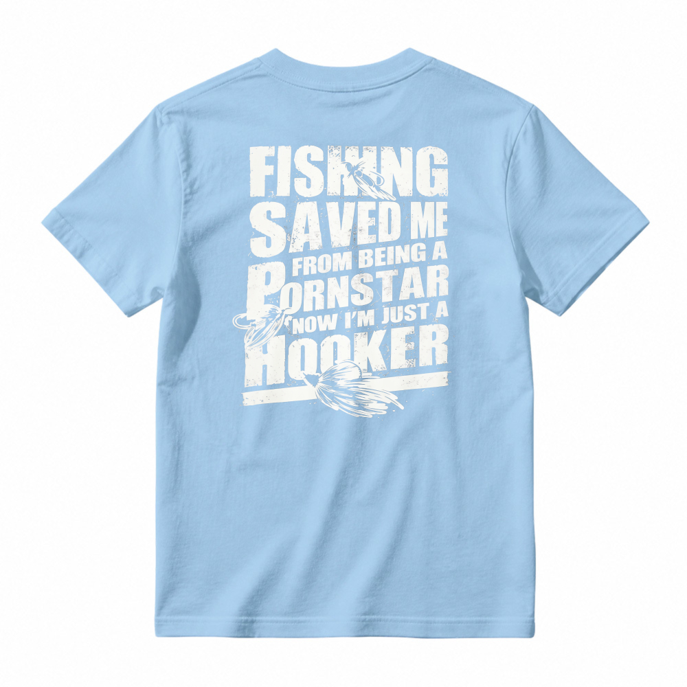 Fishing Saved Me From Being A Pornstar Now Im Just A Hooker Funny Fishing Humor T-shirt