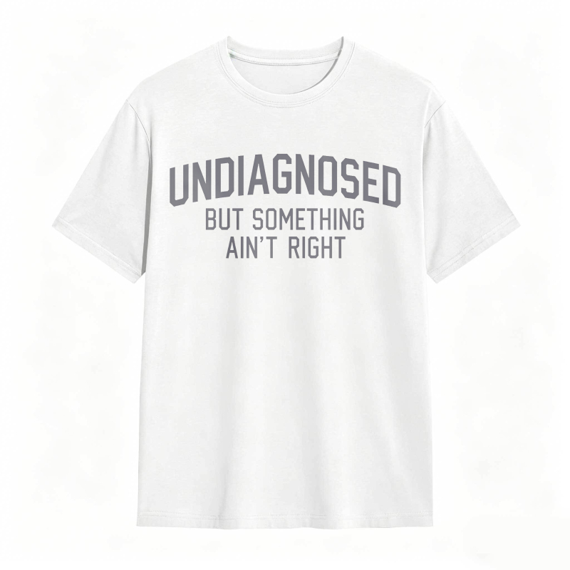 Undiagnosed But Something Aint Right Unisex Classic T-shirt