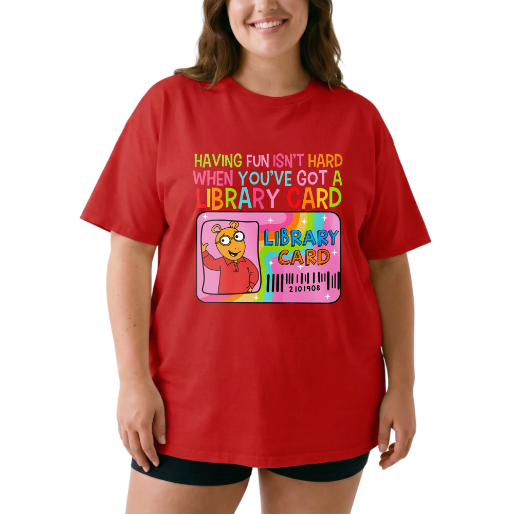 Having Fun Isn't Hard When You've Got A Library Card tshirt 100% cotton
