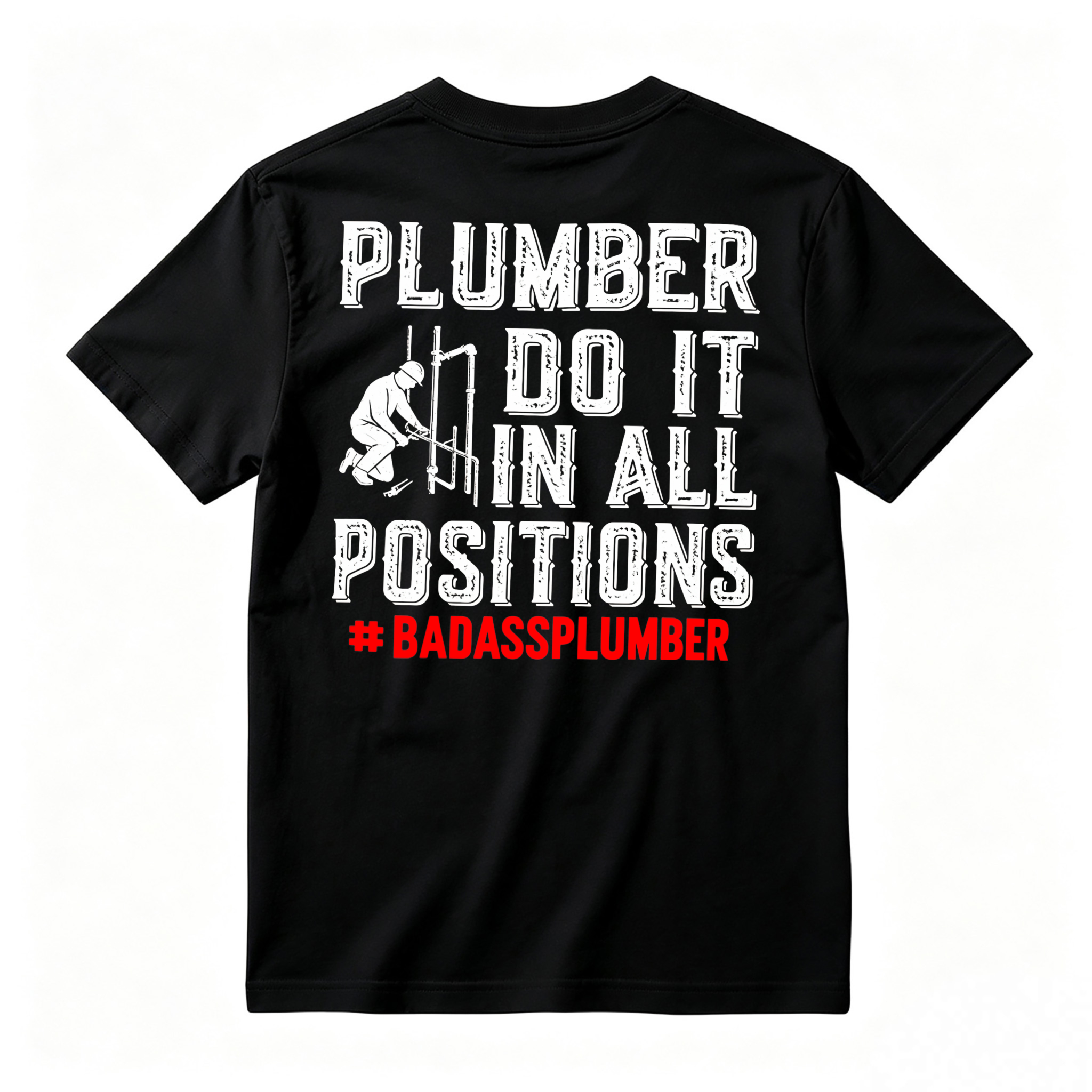 Plumber Do It In All Positions Badassplumber Graphic T-shirt
