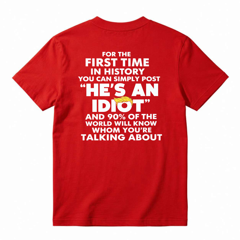 He Is An Idiot Funny Political Statement Graphic T-shirt