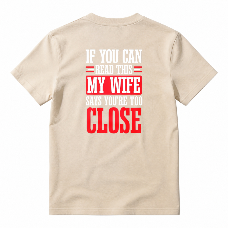If You Can Read This My Wife Says You Are Too Close Funny Quote T-shirt