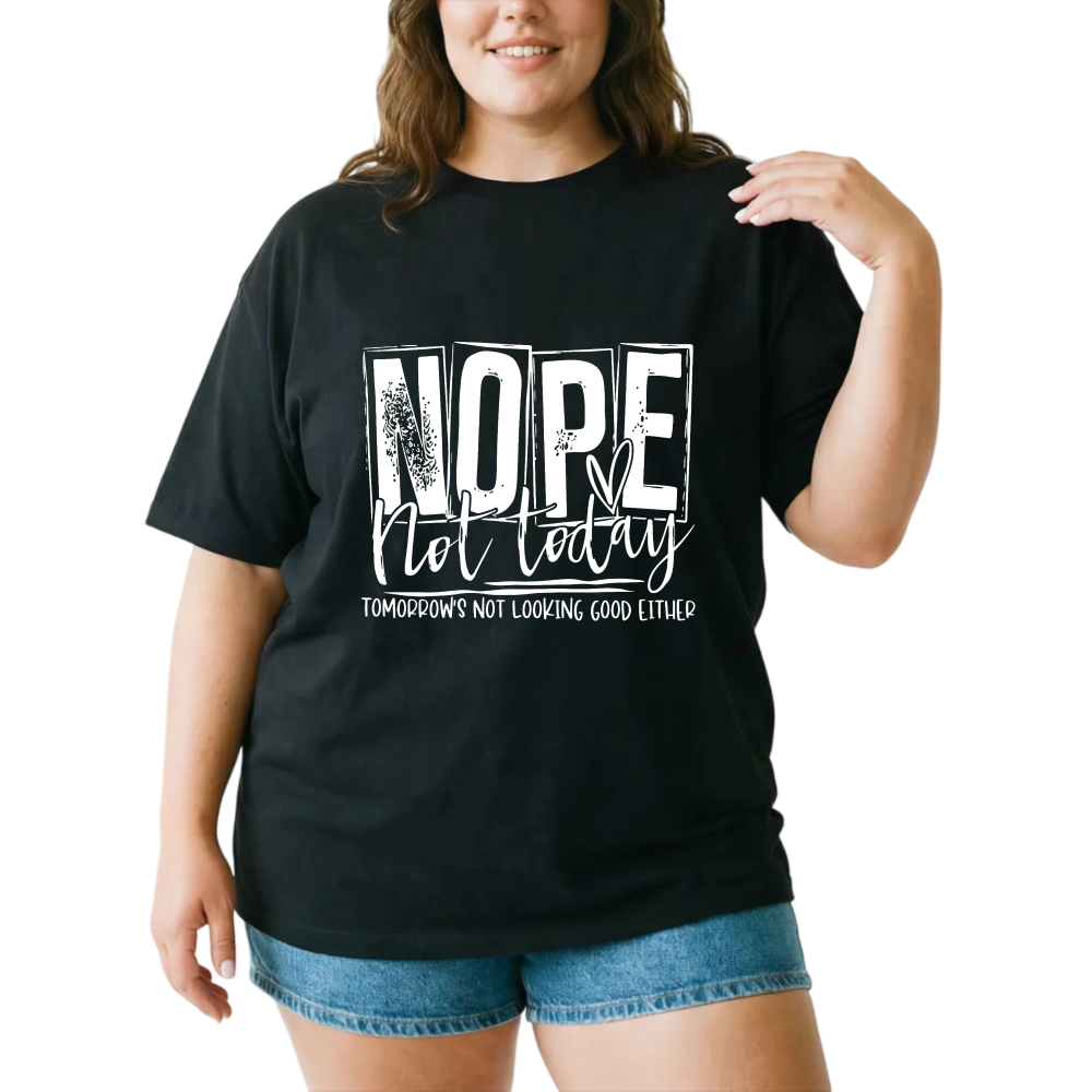 Nope Not Today Tomorrow's Not Looking Good Either tshirt 100% cotton