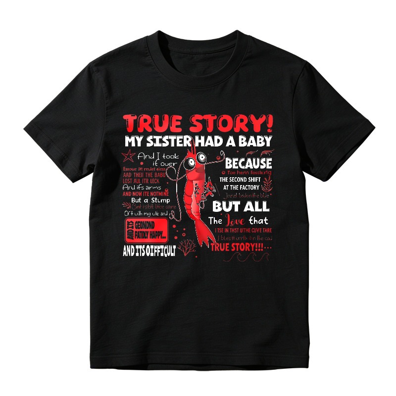 True Story My Sister Had A Baby And I Took It Over Because The Second Shift At The Factory But All The Love That True Story Unisex Classic T-shirt