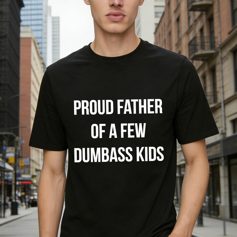 Proud Father Of A Few Dumbass Kids Unisex Classic T-shirt