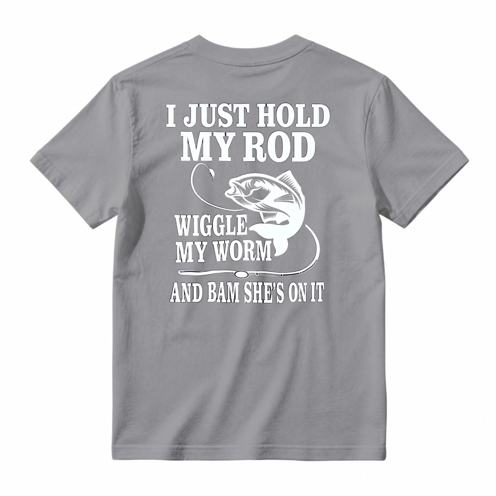 Funny Fishing Quote I Just Hold My Rod Wiggle My Worm Graphic T-shirt