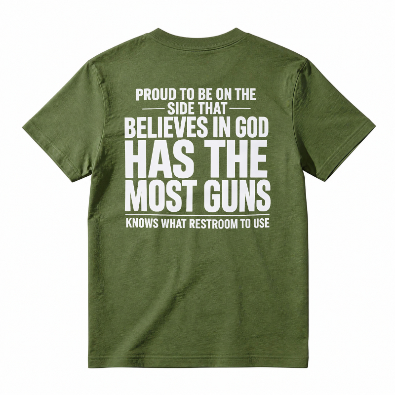 Proud To Be On The Side That Believes In God Has The Most Guns Knows What Restroom To Use T-shirt