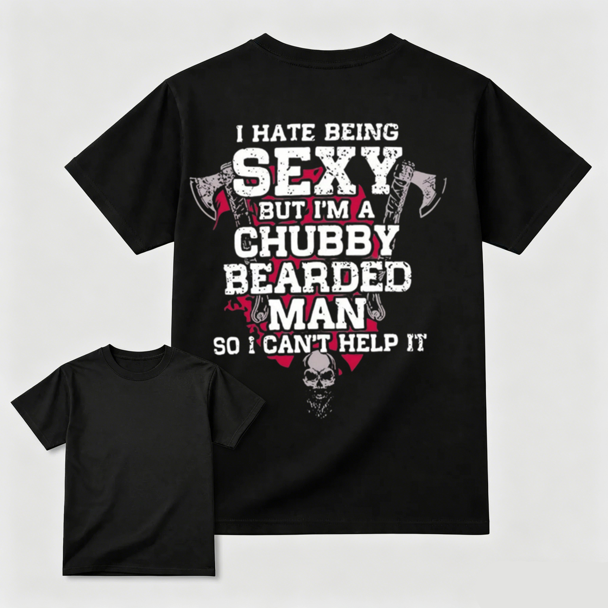 Chubby Bearded Man Funny Quote Skull Axe Graphic Tee