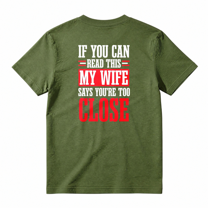 If You Can Read This My Wife Says You Are Too Close Funny Quote T-shirt