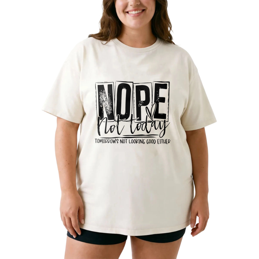 Nope Not Today Tomorrow's Not Looking Good Either tshirt 100% cotton