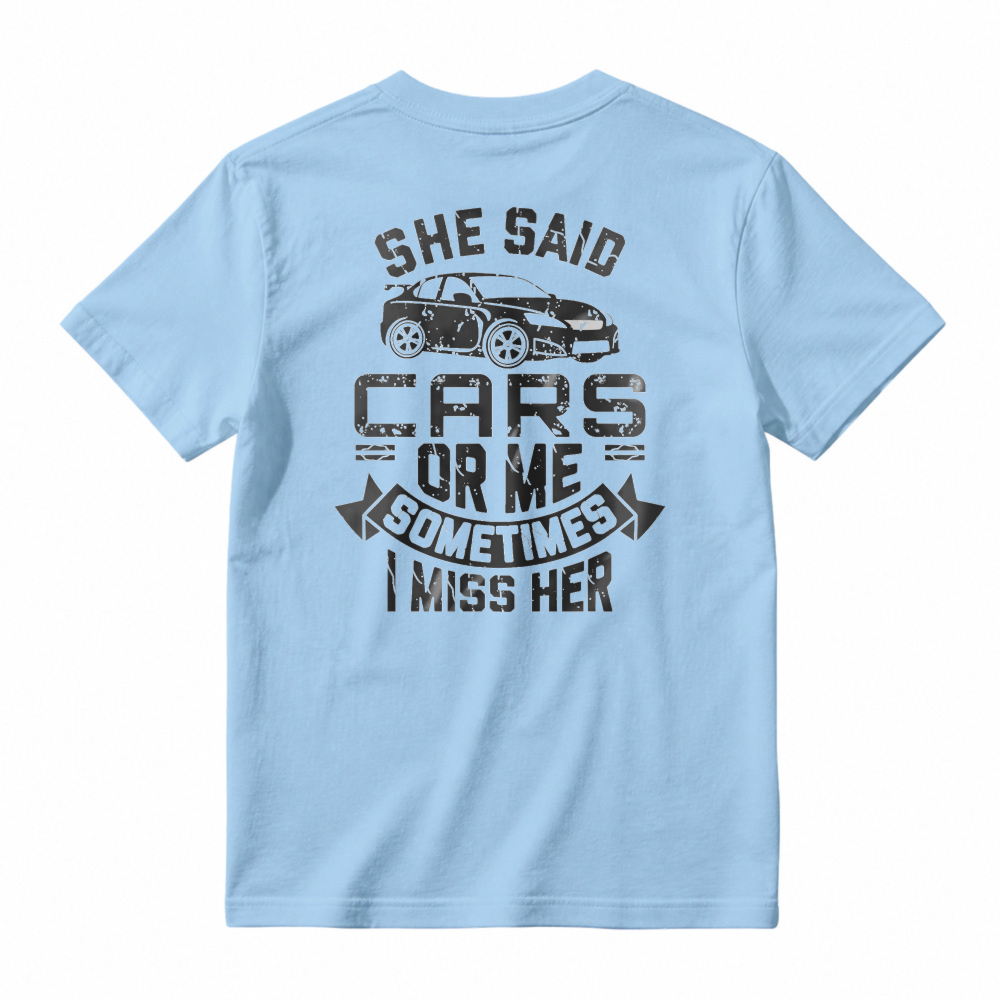 She Said Cars Or Me Sometimes I Miss Her Car Enthusiast Humor Unisex Classic T-shirt