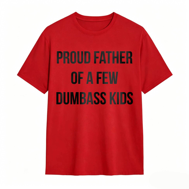 Proud Father Of A Few Dumbass Kids Unisex Classic T-shirt