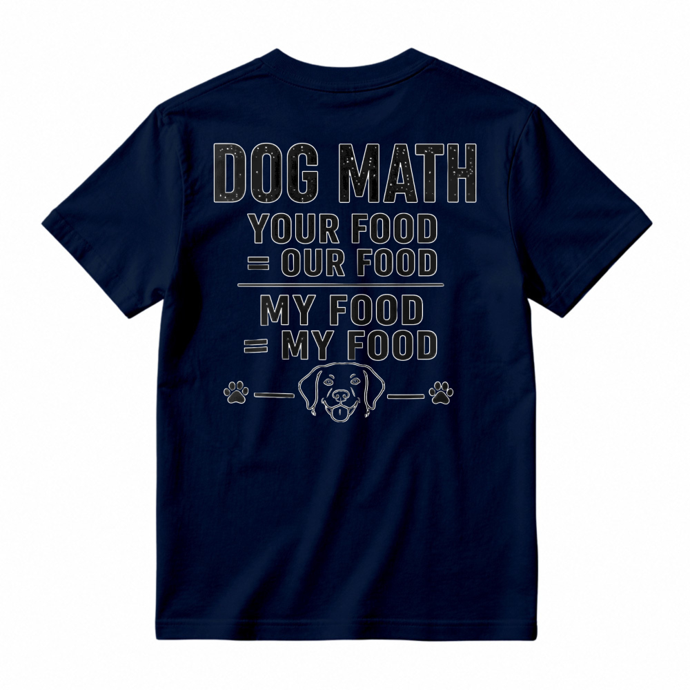 Dog Math Your Food Is Our Food Funny Dog Lover Graphic T-shirt