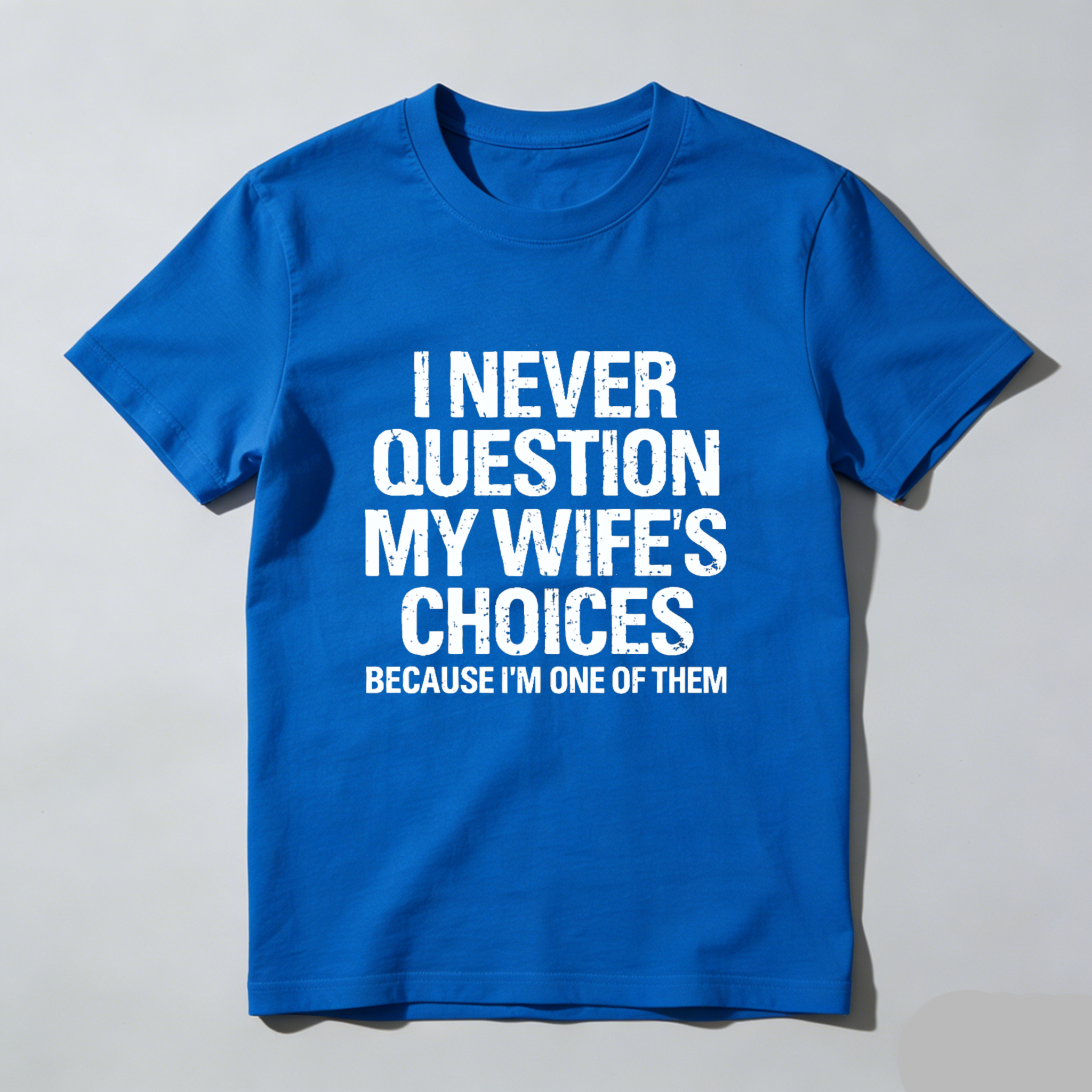 Teecurent I Never Question My Wifes Choices Because Im One Of Them Pure Cotton Short Sleeve T Shirt-TeeCurent