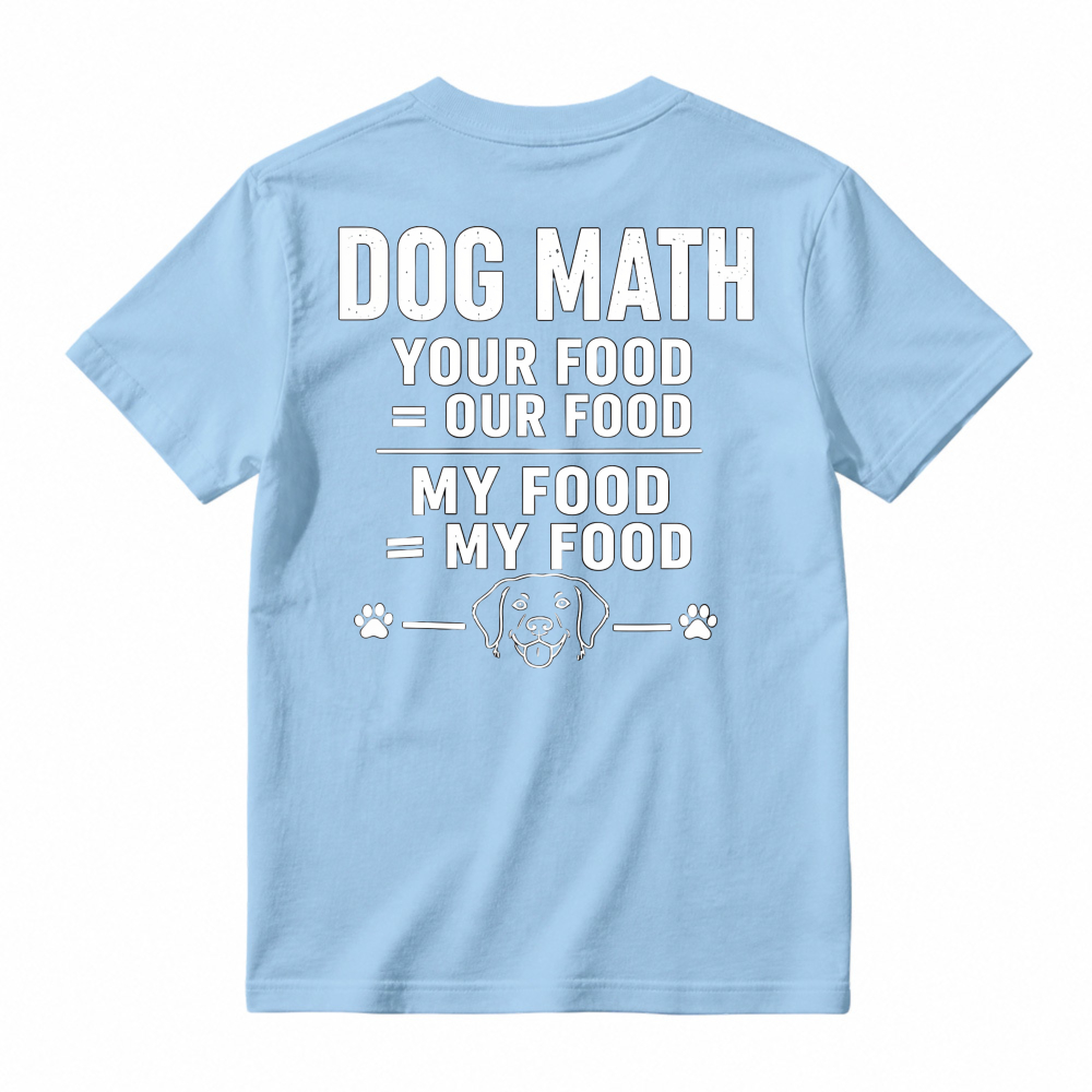 Dog Math Your Food Is Our Food Funny Dog Lover Graphic T-shirt