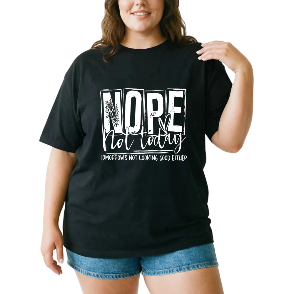 Nope Not Today Tomorrow's Not Looking Good Either tshirt 100% cotton