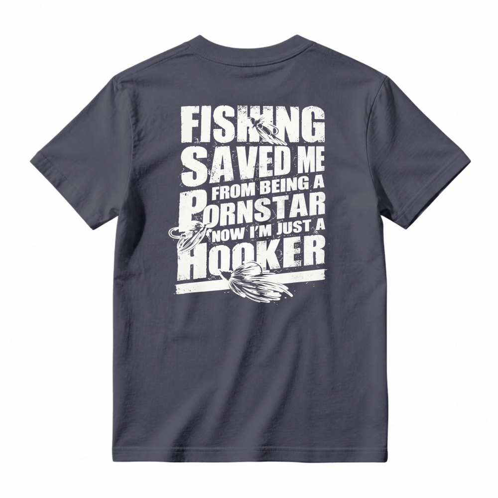 Fishing Saved Me From Being A Pornstar Now Im Just A Hooker Funny Fishing Humor T-shirt