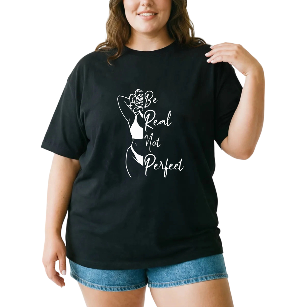 Be Real Not Perfect With Rose tshirt 100% cotton