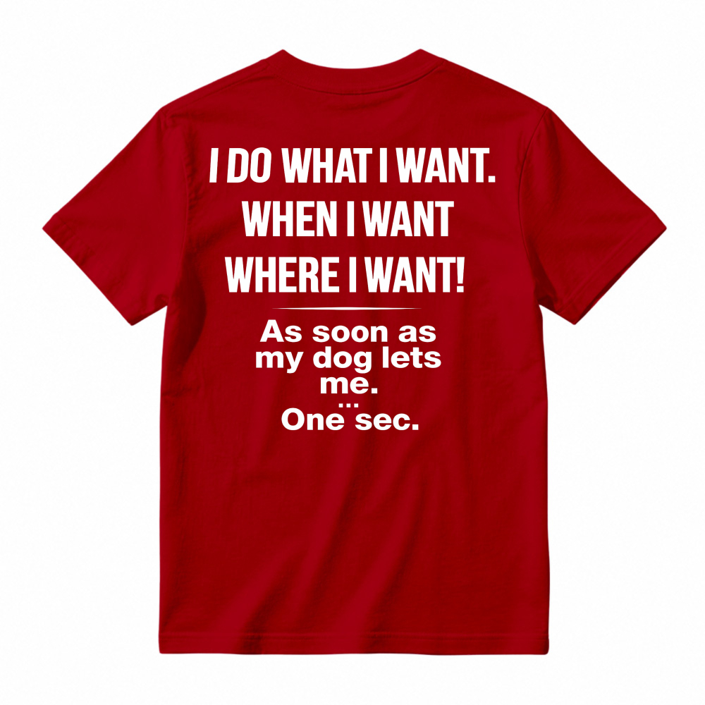 Funny Dog Owner Quote I Do What I Want When My Dog Lets Me Humor Pet Lover Graphic T-shirt