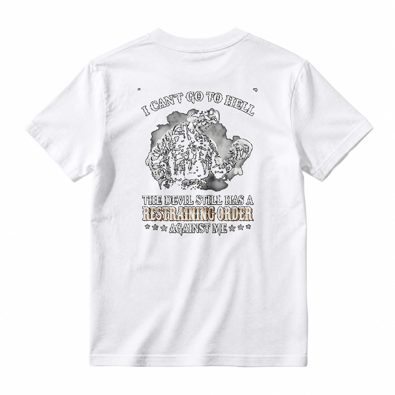 I Cant Go To Hell The Devil Still Has A Restraining Order Against Me Unisex Classic T-shirt