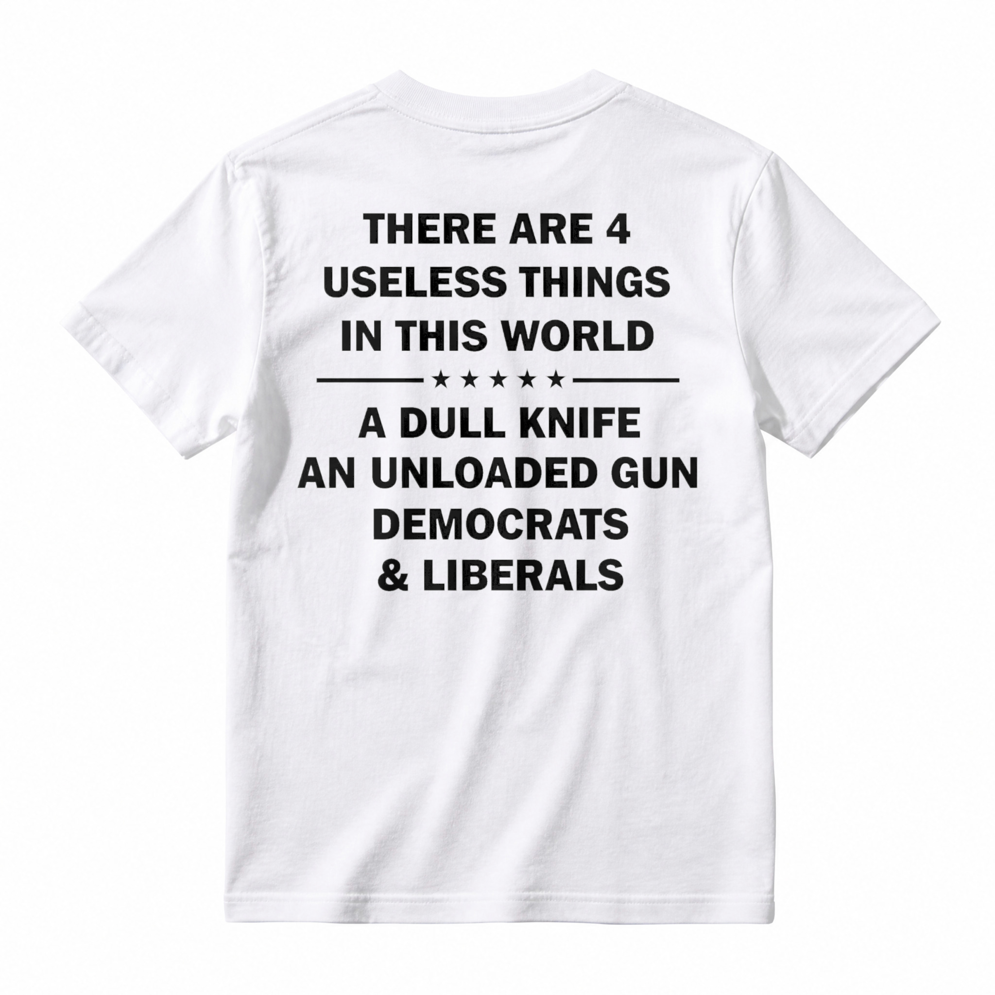 Funny Political Humor Quote There Are 4 Useless Things Dull Knife Unloaded Gun Democrats Liberals Unisex Classic T-shirt