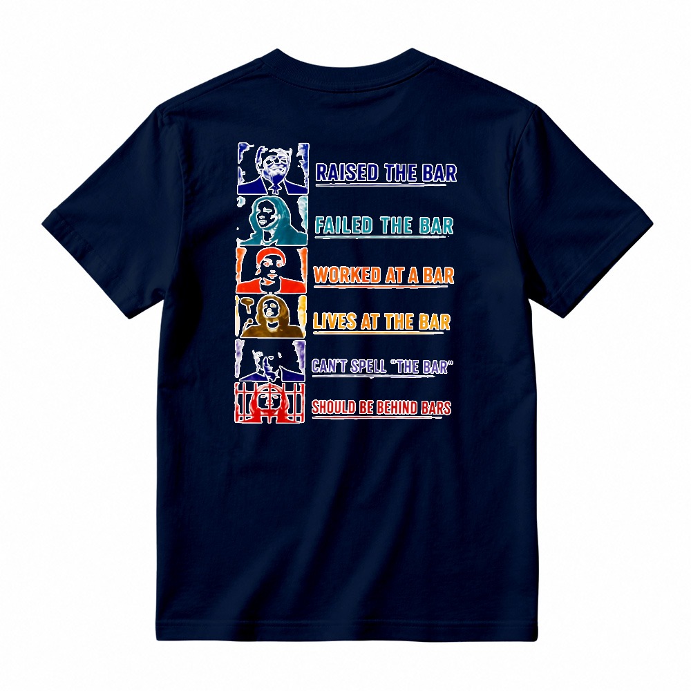 Raised The Bar Failed The Bar Worked At A Bar Lives At The Bar Funny Quote T-shirt