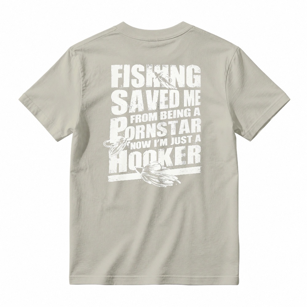 Fishing Saved Me From Being A Pornstar Now Im Just A Hooker Funny Fishing Humor T-shirt
