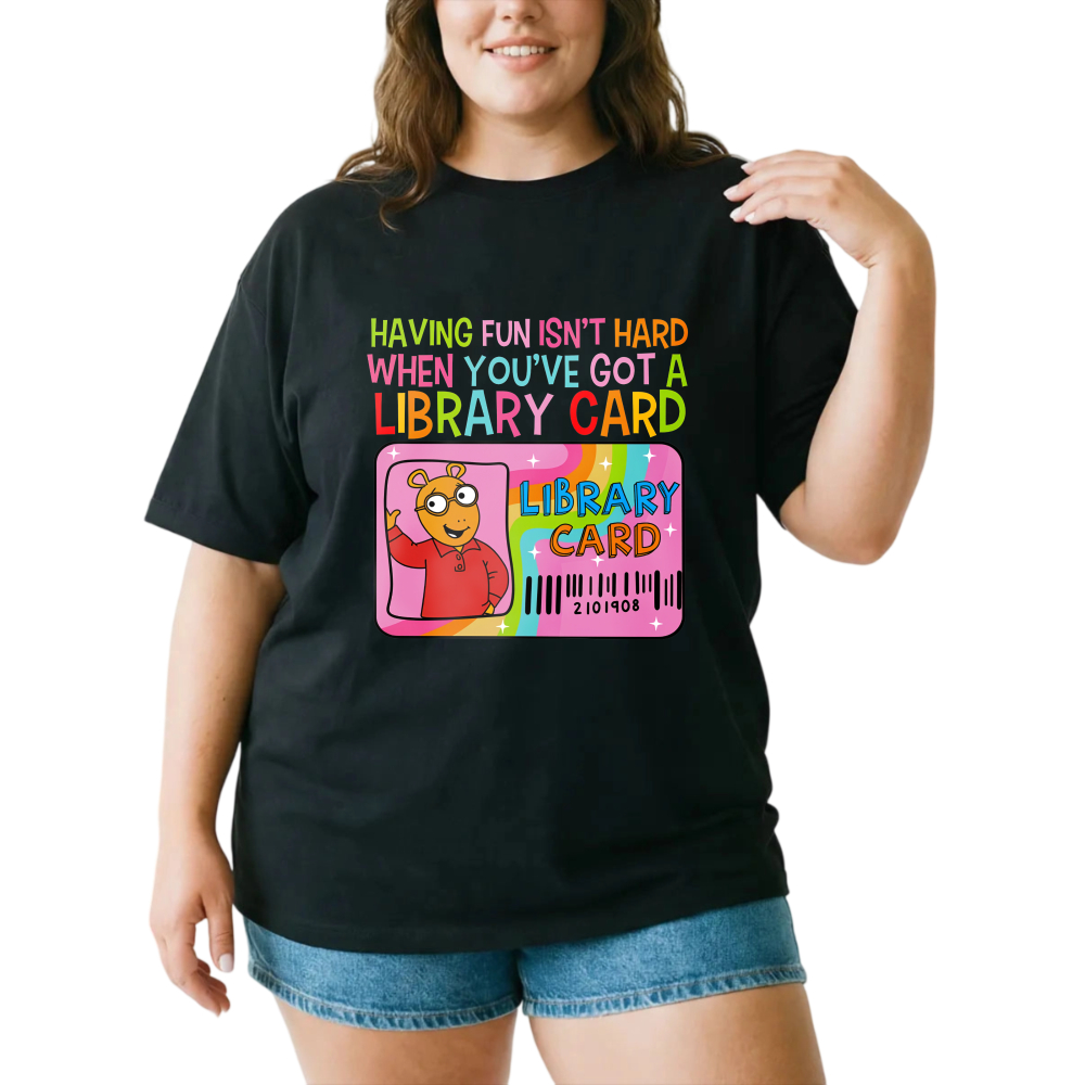 Having Fun Isn't Hard When You've Got A Library Card tshirt 100% cotton