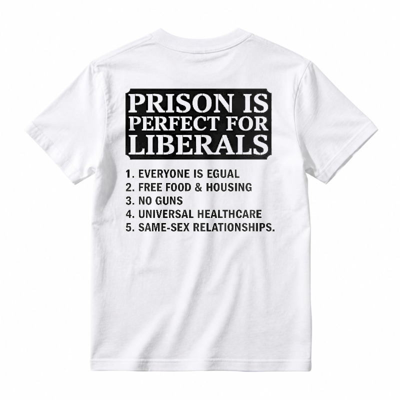 Prison Is Perfect For Liberals Satire List Graphic T-shirt