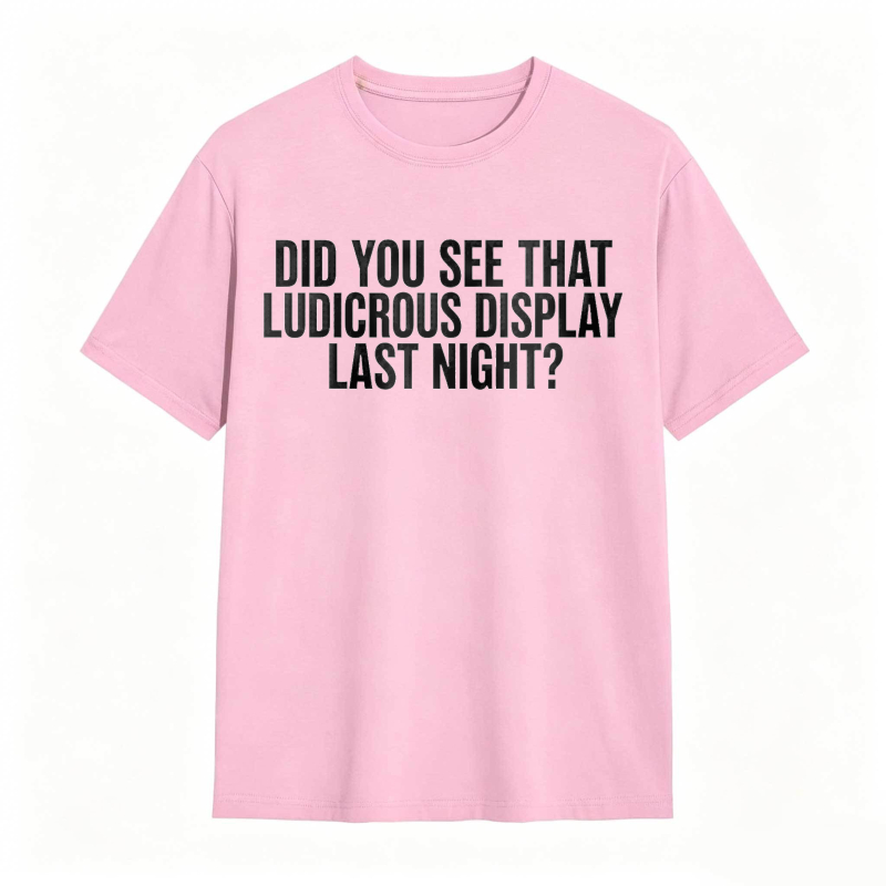Did You See That Ludicrous Display Last Night Unisex Classic T-shirt