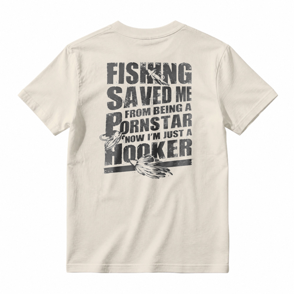 Fishing Saved Me From Being A Pornstar Now Im Just A Hooker Funny Fishing Humor T-shirt