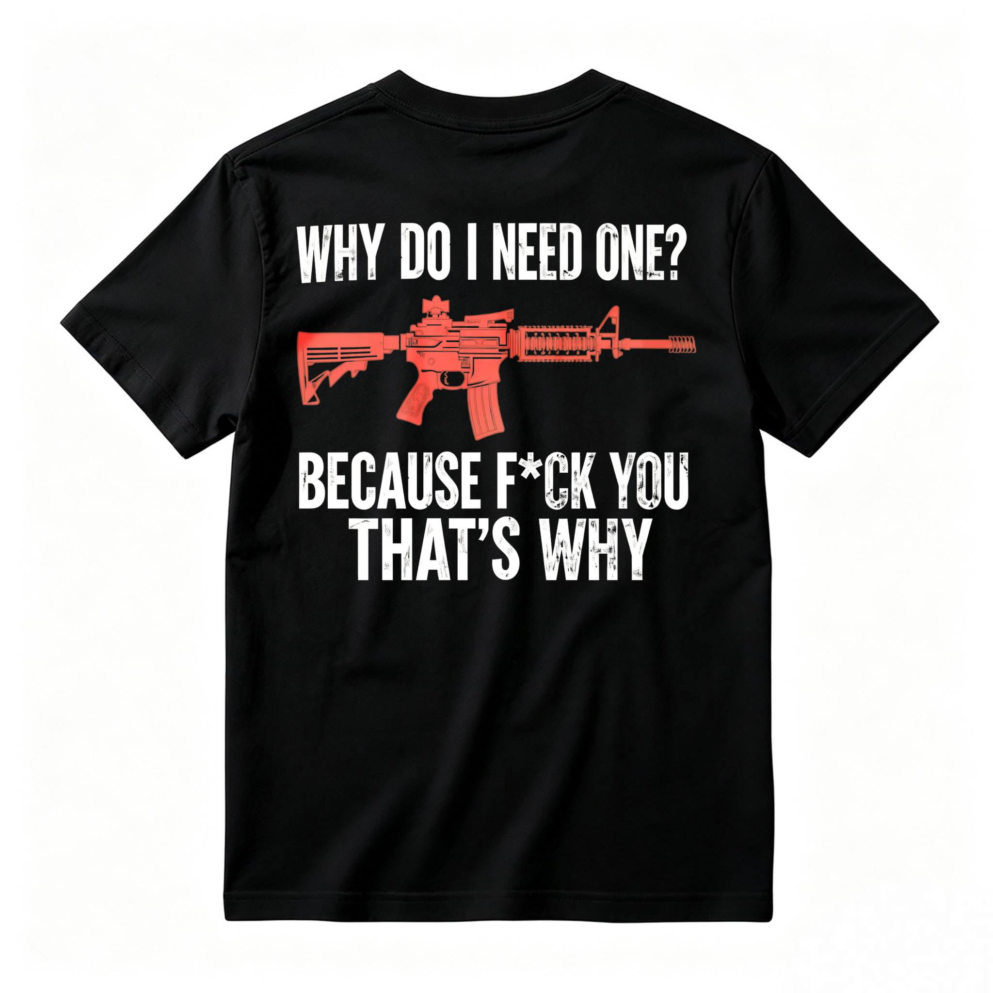 Why Do I Need One Because You That Is Why Rifle Graphic T-shirt
