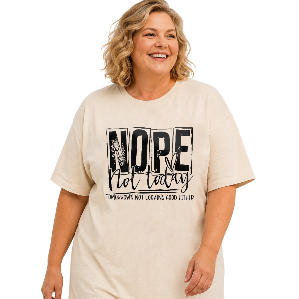 Nope Not Today Tomorrow's Not Looking Good Either tshirt 100% cotton