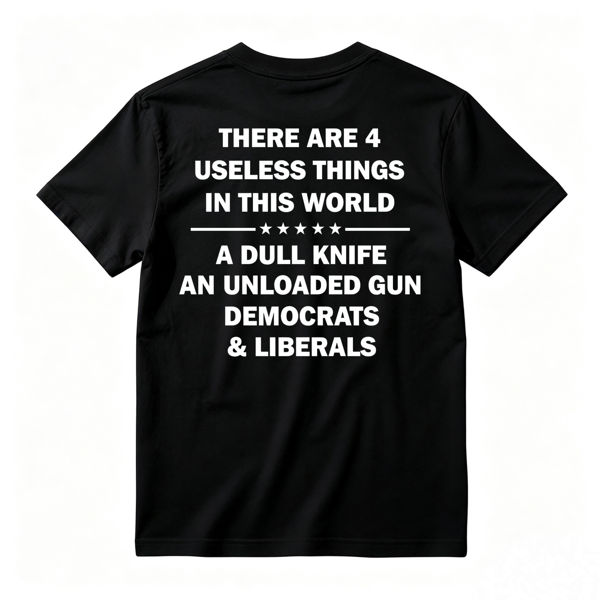Funny Political Humor Quote There Are 4 Useless Things Dull Knife Unloaded Gun Democrats Liberals Unisex Classic T-shirt