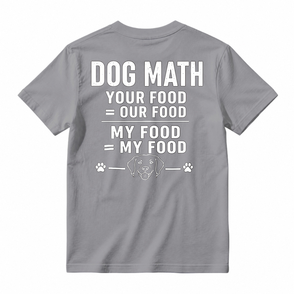 Dog Math Your Food Is Our Food Funny Dog Lover Graphic T-shirt