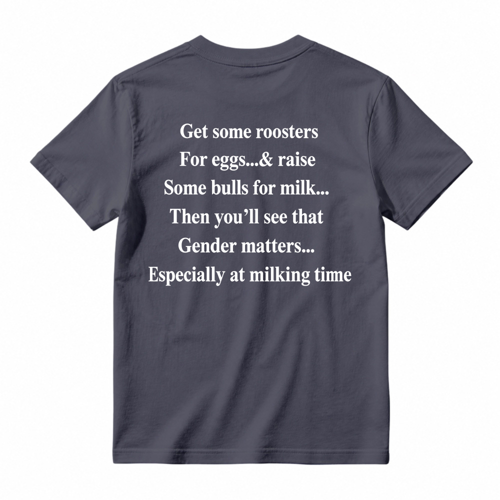 Gender Matters Roosters For Eggs Bulls For Milk Funny Quote T-shirt