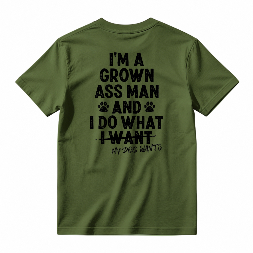 I Am A Grown Ass Man And I Do What My Dog Wants Funny Pet Lover Quote T-shirt