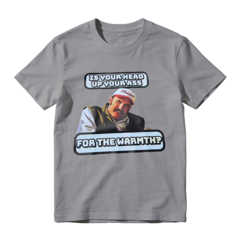 Is Your Head Up Your Ass For The Warmth Funny Meme Graphic T-shirt