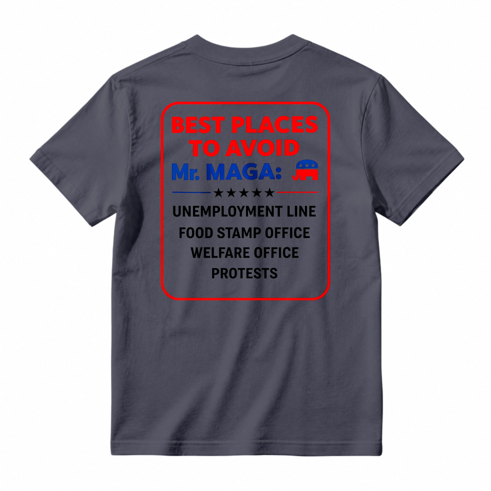 Best Places To Avoid Mr Maga Unemployment Line Food Stamp Office Welfare Office Protests Political Humor Graphic T-shirt
