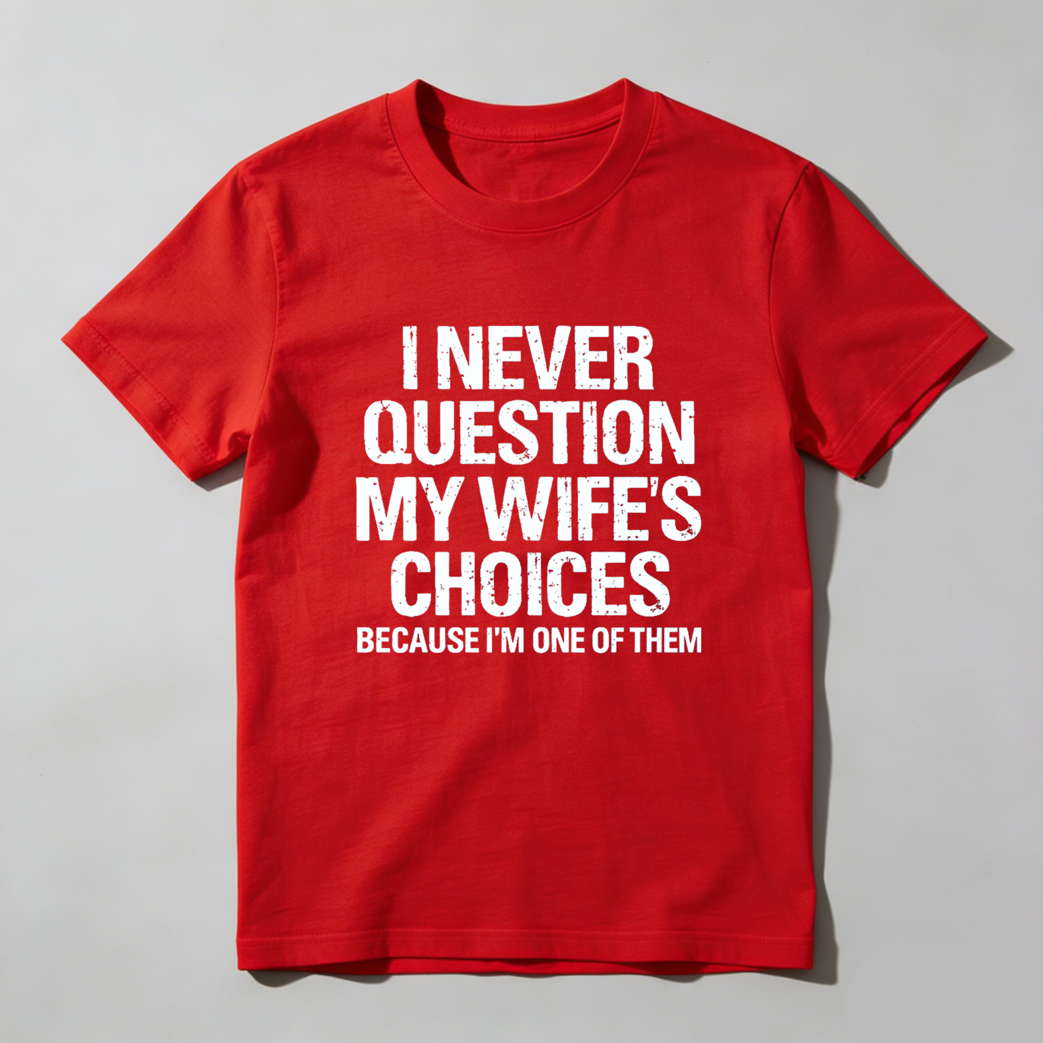 Teecurent I Never Question My Wifes Choices Because Im One Of Them Pure Cotton Short Sleeve T Shirt-TeeCurent