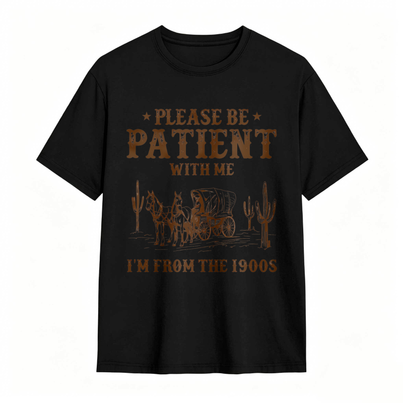 Western Scene With Horse And Carriage Please Be Patient With Me Im From The 1900s Unisex Classic T-shirt