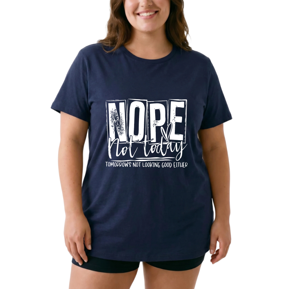 Nope Not Today Tomorrow's Not Looking Good Either tshirt 100% cotton