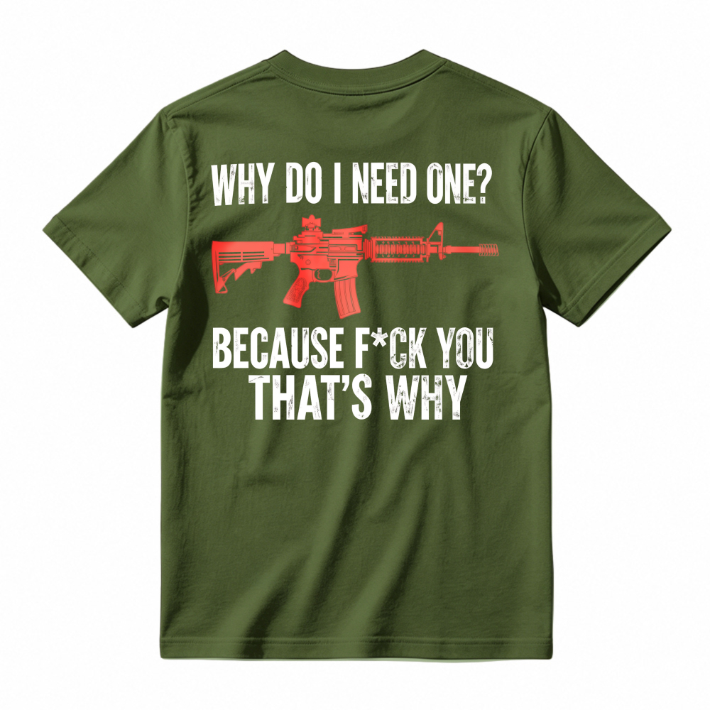 Why Do I Need One Because You That Is Why Rifle Graphic T-shirt