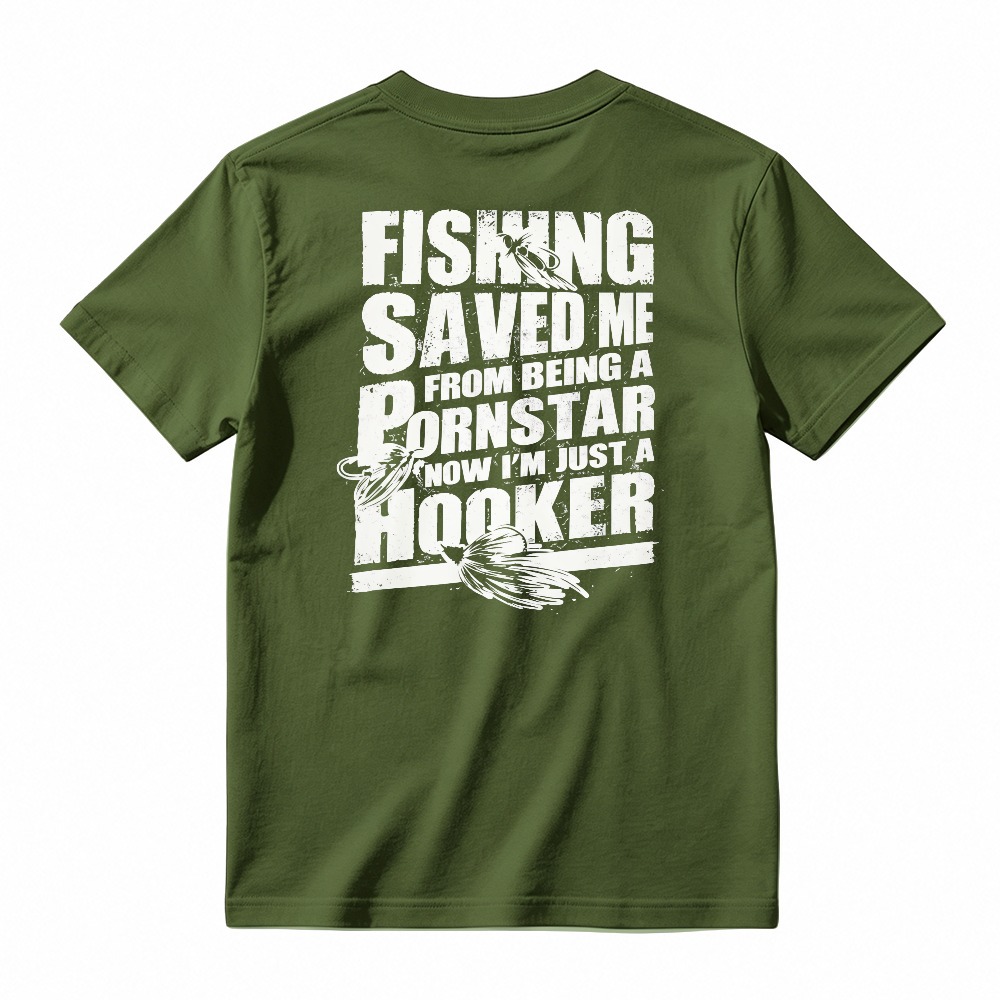 Fishing Saved Me From Being A Pornstar Now Im Just A Hooker Funny Fishing Humor T-shirt