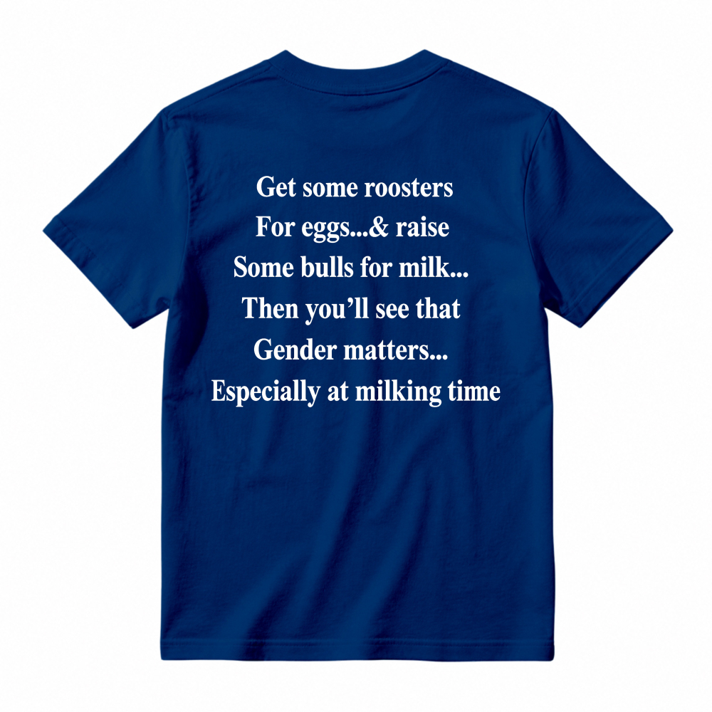 Gender Matters Roosters For Eggs Bulls For Milk Funny Quote T-shirt