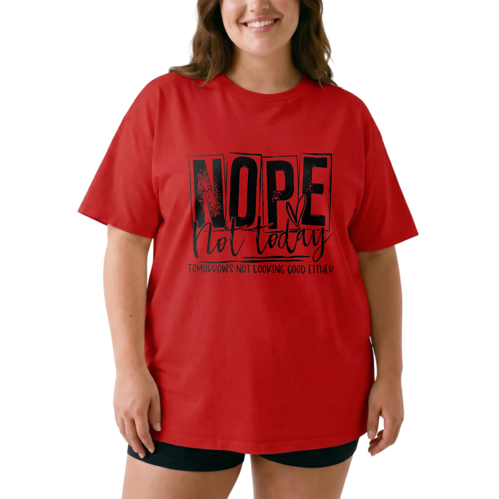 Nope Not Today Tomorrow's Not Looking Good Either tshirt 100% cotton