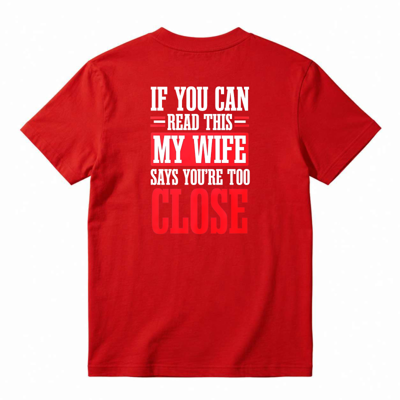 If You Can Read This My Wife Says You Are Too Close Funny Quote T-shirt