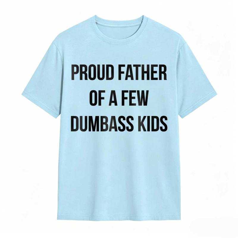 Proud Father Of A Few Dumbass Kids Unisex Classic T-shirt
